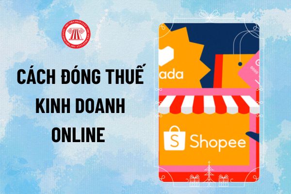 Cách nộp thuế điện tử hộ kinh doanh online 2024? Hướng dẫn hộ kinh doanh online đóng thuế điện tử?